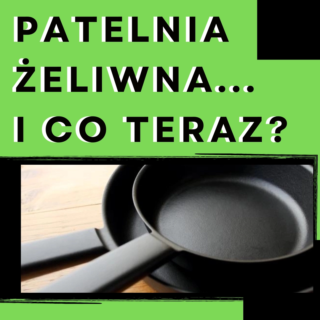 Kupiłem patelnię żeliwną… i co ja teraz mam począć?